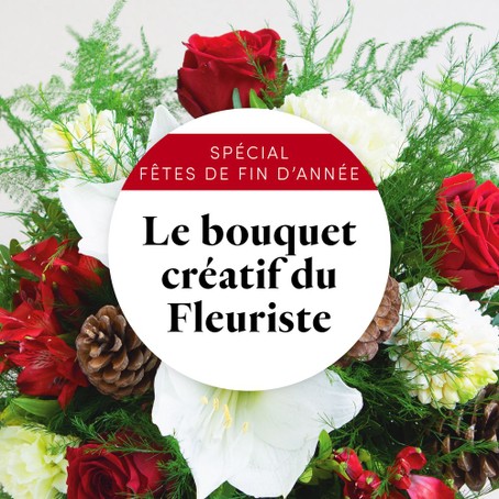 Bouquet créatif du fleuriste - spécial Fêtes de fin d'année